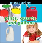 Measuring: Pints, Quarts, and Gallons